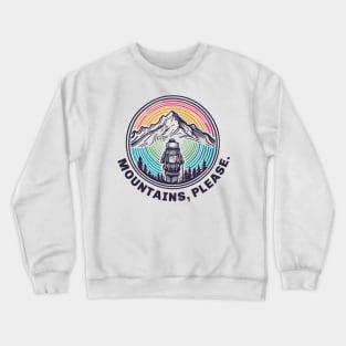 Mountains, Please! Hiking, Skiing, Snowboarding, Camping, Backpacking, Climbing, Bird-Watching, anything - as long as it’s in the Mountains, Please. Crewneck Sweatshirt